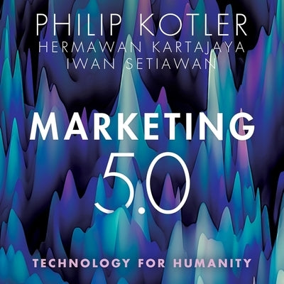 Marketing 5.0: Technology for Humanity by Setiawan, Iwan