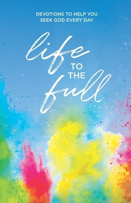 Life to the Full: Devotions to Help You Seek God Every Day by Buxa, Linda