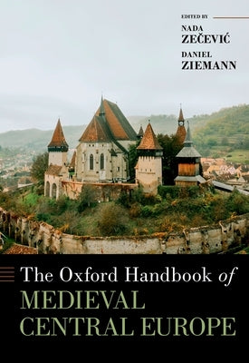 Oxford Handbook of Medieval Central Europe by Zecevic, Nada