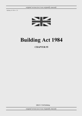 Building Act 1984 (c. 55) by United Kingdom Legislation