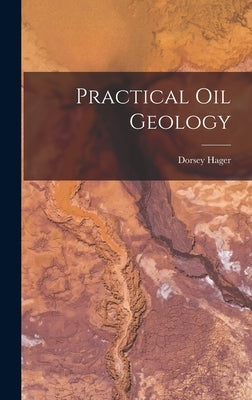 Practical Oil Geology by Hager, Dorsey