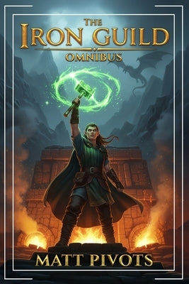 The Iron Guild Omnibus: Books 1-3 by Pivots, Matt