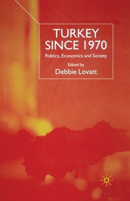 Turkey Since 1970: Politics, Economics and Society by Lovatt, D.