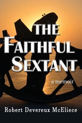 The Faithful Sextant: a memoir by McEliece, Robert Devereux