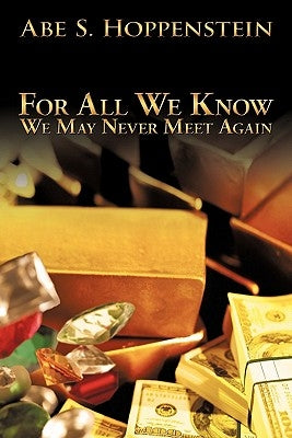For All We Know: We May Never Meet Again by Hoppenstein, Abe S.