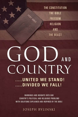 GOD AND COUNTRY ....United We Stand! ....Divided We Fall! by Bylinski, Joseph