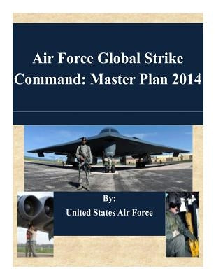 Air Force Global Strike Command: Master Plan 2014 by United States Air Force