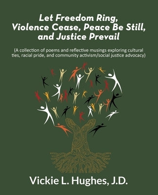 Let Freedom Ring, Violence Cease, Peace Be Still, and Justice Prevail by Hughes J. D., Vickie L.