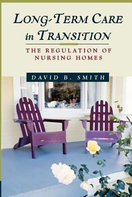 Long-Term Care in Transition: The Regulation of Nursing Homes by Smith, David Barton