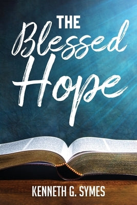 The Blessed Hope by Symes, Kenneth G.