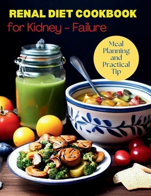 Renal Diet Cookbook for Kidney-Failure: Meal Planning and Practical Tip: Budget-Friendly Renal Diet Strategies by Britain, Great