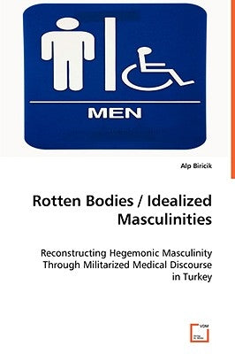 Rotten Bodies / Idealized Masculinities by Biricik, Alp