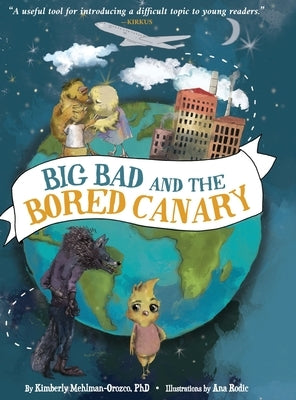 Big Bad and the Bored Canary by Mehlman-Orozco, Kimberly