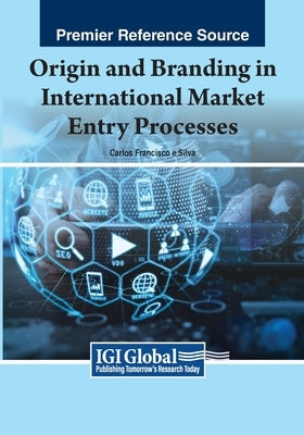 Origin and Branding in International Market Entry Processes by Silva, Carlos Francisco E.