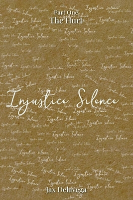 Injustice Silence: Part One The Hurt by Delavega, Jax