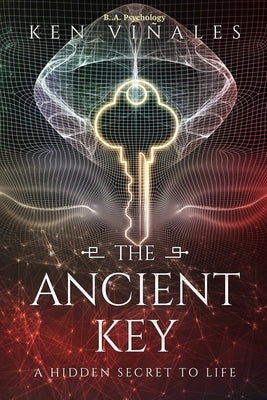 The Ancient Key: A Hidden Secret to Life by Viñales, Ken