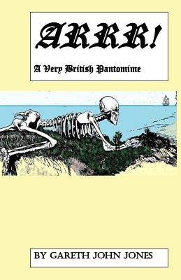 Arrr!: A Very British Pantomime by Jones, Gareth John