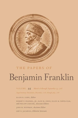 The Papers of Benjamin Franklin: Volume 44: March 16 Through September 13, 1785; Supplementary Documents, December, 1776, Through July, 1785 Volume 44 by Franklin, Benjamin