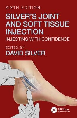 Silver's Joint and Soft Tissue Injection: Injecting with Confidence, Sixth Edition by Silver, David