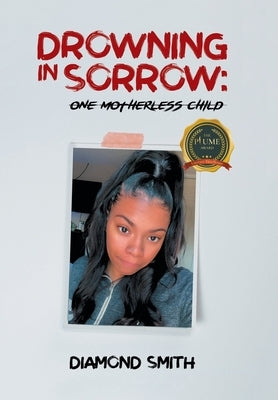 Drowning in Sorrow: One Motherless Child by Smith, Diamond