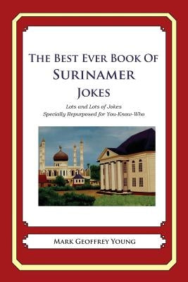 The Best Ever Book of Surinamer Jokes: Lots and Lots of Jokes Specially Repurposed for You-Know-Who by Young, Mark Geoffrey