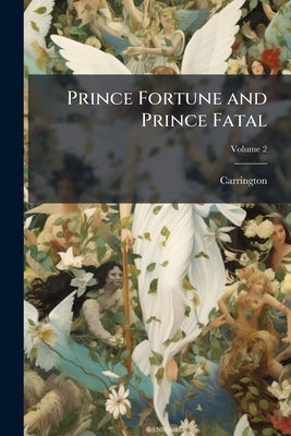 Prince Fortune and Prince Fatal; Volume 2 by Carrington