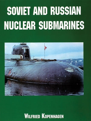 Soviet and Russian Nuclear Submarines by Kopenhagen, Wilfried