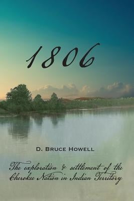 1806: Settling the Cherokee Nation by Howell Phd, D. Bruce