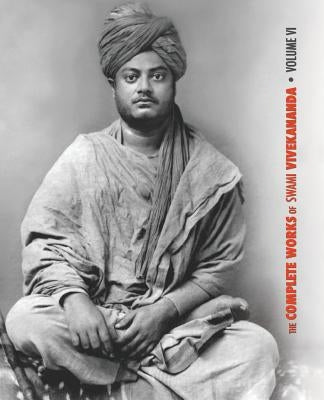 The Complete Works of Swami Vivekananda, Volume 6: Lectures and Discourses, Notes of Class Talks and Lectures, Writings: Prose and Poems - Original an by Swami Vivekananda