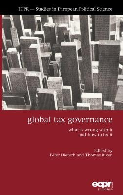 Global Tax Governance: What is Wrong with It and How to Fix It by Dietsch, Peter