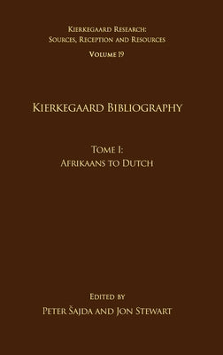Volume 19, Tome I: Kierkegaard Bibliography: Afrikaans to Dutch by Sajda, Peter
