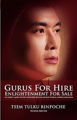 Gurus for Hire, Enlightenment for Sale by Tsem Tulku Rinpoche
