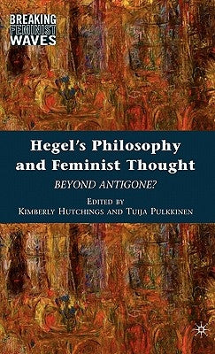 Hegel's Philosophy and Feminist Thought: Beyond Antigone? by Hutchings, K.