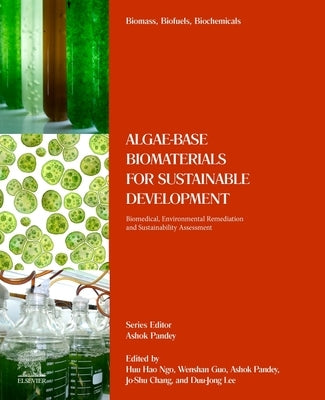 Algae-Based Biomaterials for Sustainable Development: Biomedical, Environmental Remediation and Sustainability Assessment by Ngo, Huu Hao