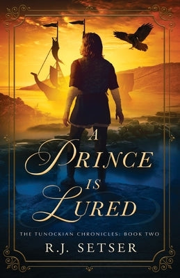 A Prince is Lured: The Tunockian Chronicles, Book 2 by Setser, R. J.