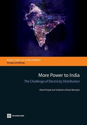 More Power to India: The Challenge of Electricity Distribution by Pargal, Sheoli