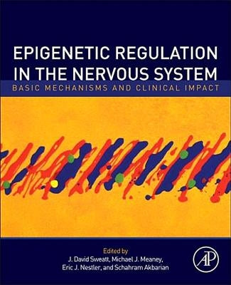 Epigenetic Regulation in the Nervous System: Basic Mechanisms and Clinical Impact by Sweatt, J. David