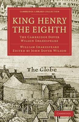 King Henry the Eighth: The Cambridge Dover Wilson Shakespeare by Shakespeare, William
