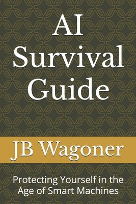 AI Survival Guide: Protecting Yourself in the Age of Smart Machines by Xes