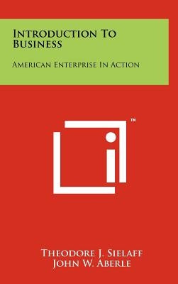 Introduction to Business: American Enterprise in Action by Sielaff, Theodore J.