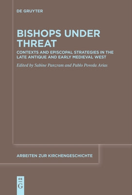 Bishops Under Threat: Contexts and Episcopal Strategies in the Late Antique and Early Medieval West by Panzram, Sabine