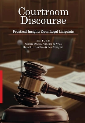 Courtroom Discourse: Practical Insights from Legal Linguists by Docrat, Zakeera