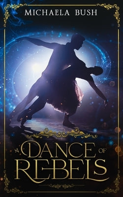 A Dance of Rebels by Bush, Michaela