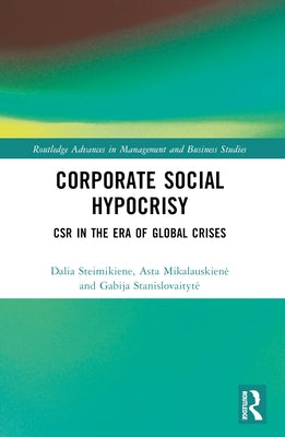 Corporate Social Hypocrisy: CSR in the Era of Global Crises by Steimikiene, Dalia