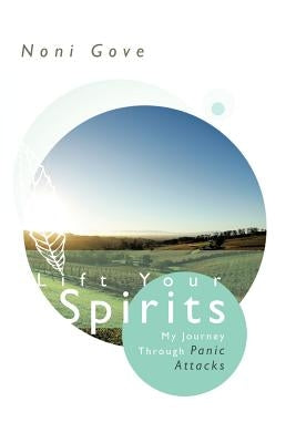 Lift Your Spirits: My Journey Through Panic Attacks by Gove, Noni