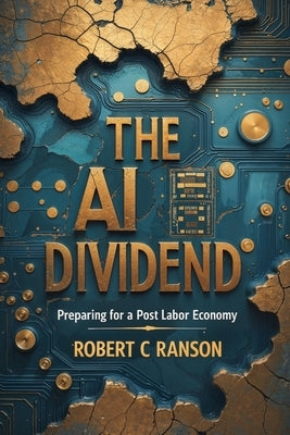 The AI Dividend: Preparing for a Post Labour Economy by Ranson, Robert Crawford