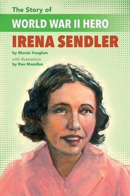 The Story of World War II Hero Irena Sendler by Vaughan Crews, Marcia