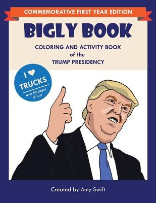 The Bigly Book: Coloring and Activity Book of the Trump Presidency by Andresen, B.