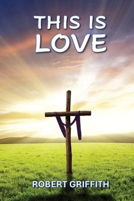 This Is Love by Griffith, Robert