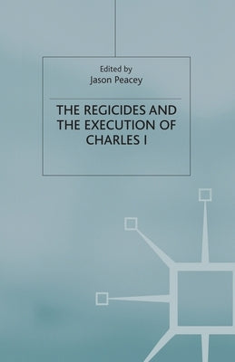 The Regicides and the Execution of Charles 1 by Peacey, J.